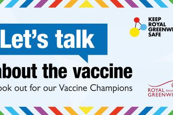Let's talk about the Vaccine - Royal Greenwich Vaccine Champions visiting neighbourhoods 8 - 18 June 2021