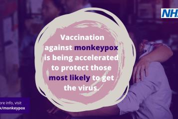 vaccination against Monkeypox is being accelerated to protect those most likely to get the virus